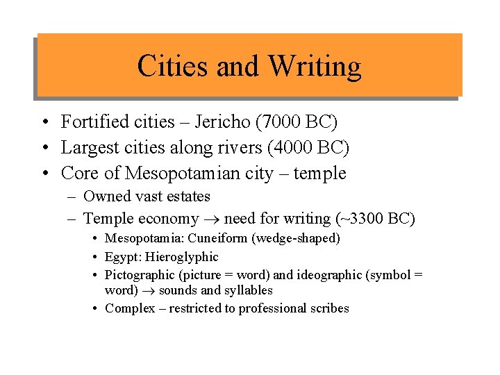 Cities and Writing • Fortified cities – Jericho (7000 BC) • Largest cities along