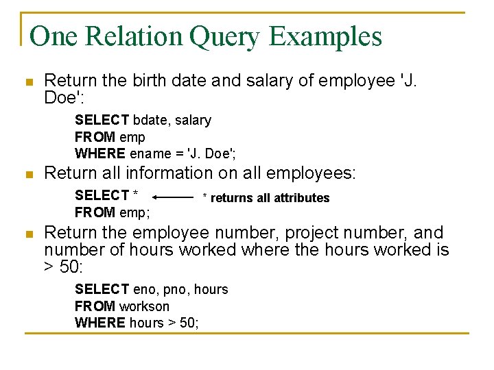 One Relation Query Examples n Return the birth date and salary of employee 'J.