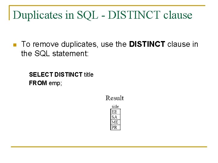 Duplicates in SQL - DISTINCT clause n To remove duplicates, use the DISTINCT clause