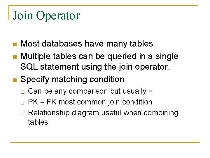 Join Operator n n n Most databases have many tables Multiple tables can be