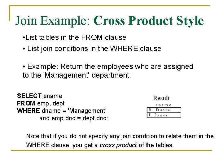 Join Example: Cross Product Style • List tables in the FROM clause • List