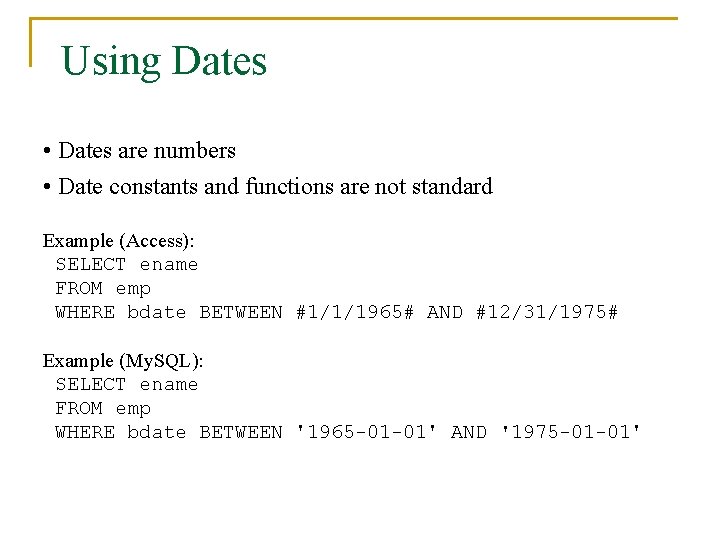 Using Dates • Dates are numbers • Date constants and functions are not standard