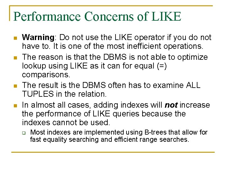 Performance Concerns of LIKE n n Warning: Do not use the LIKE operator if