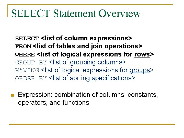 SELECT Statement Overview SELECT <list of column expressions> FROM <list of tables and join