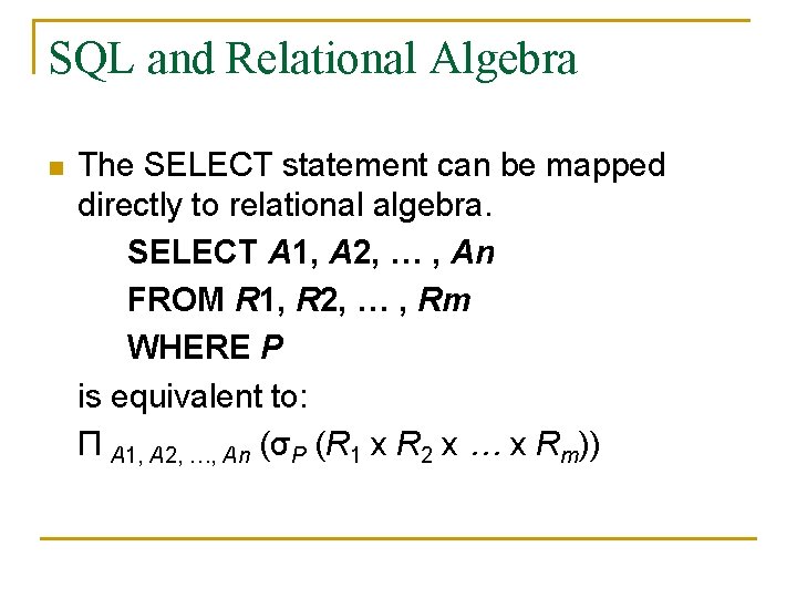 SQL and Relational Algebra n The SELECT statement can be mapped directly to relational