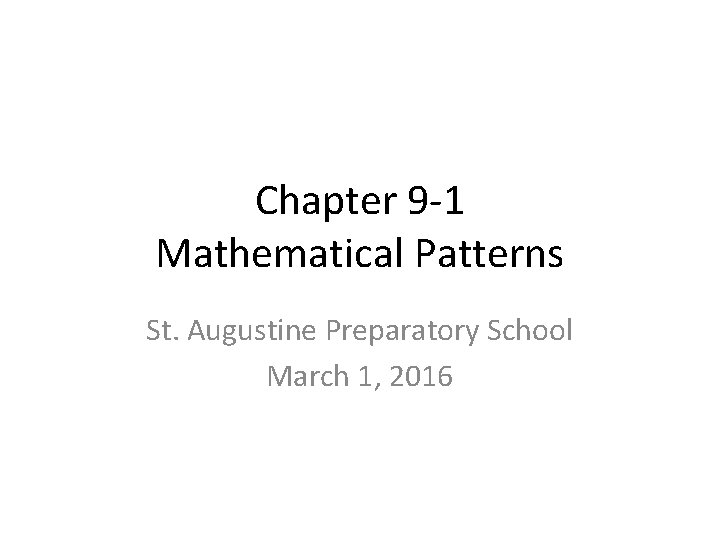 Chapter 9 -1 Mathematical Patterns St. Augustine Preparatory School March 1, 2016 