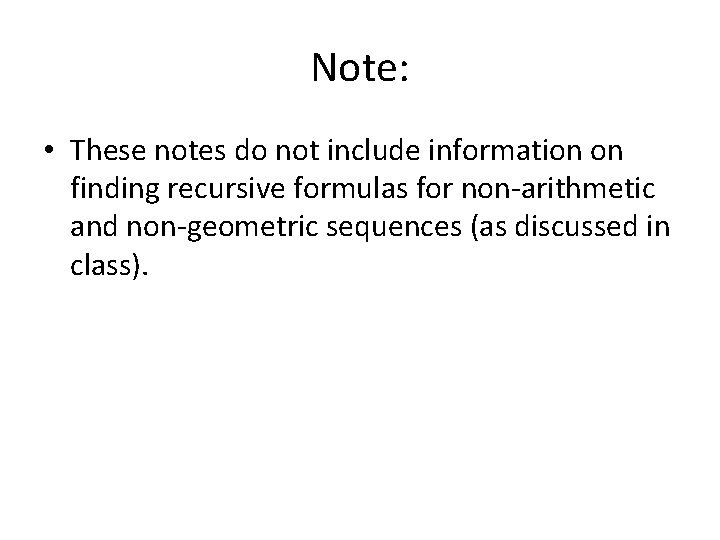 Note: • These notes do not include information on finding recursive formulas for non-arithmetic