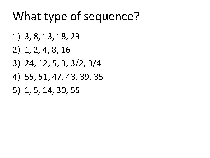 What type of sequence? 1) 2) 3) 4) 5) 3, 8, 13, 18, 23