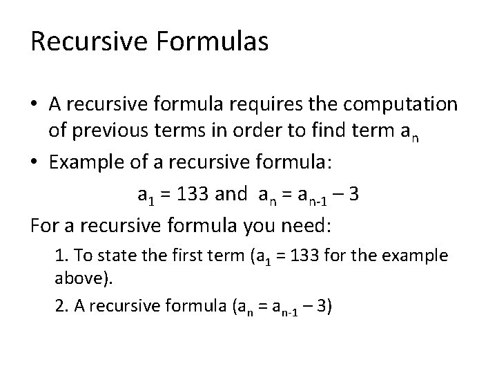 Recursive Formulas • A recursive formula requires the computation of previous terms in order