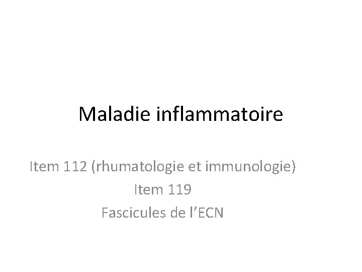 Maladie inflammatoire Item 112 (rhumatologie et immunologie) Item 119 Fascicules de l’ECN 