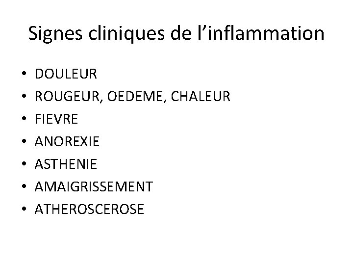 Signes cliniques de l’inflammation • • DOULEUR ROUGEUR, OEDEME, CHALEUR FIEVRE ANOREXIE ASTHENIE AMAIGRISSEMENT