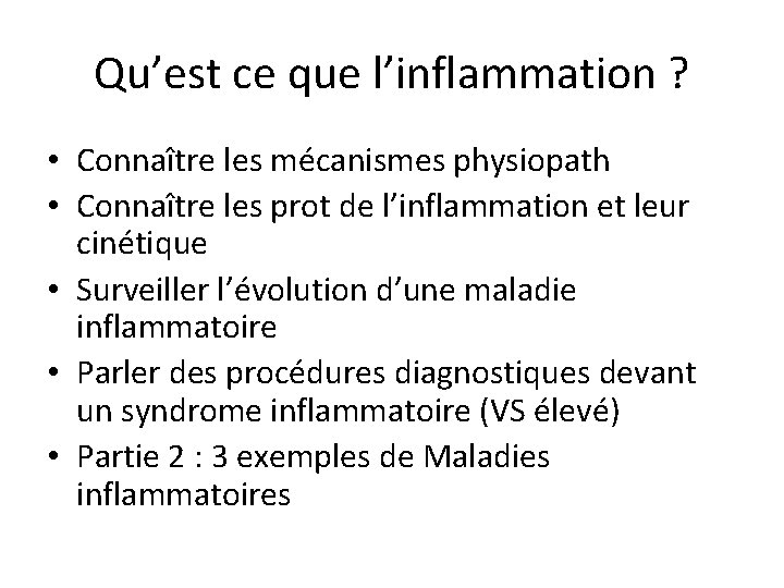 Qu’est ce que l’inflammation ? • Connaître les mécanismes physiopath • Connaître les prot