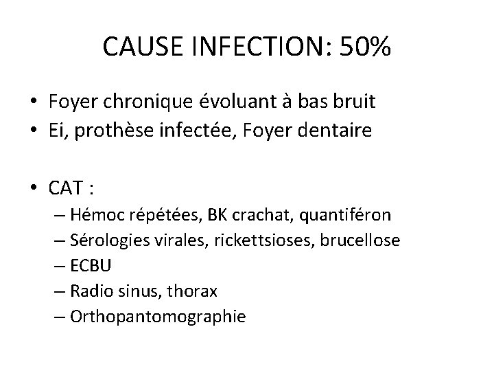 CAUSE INFECTION: 50% • Foyer chronique évoluant à bas bruit • Ei, prothèse infectée,