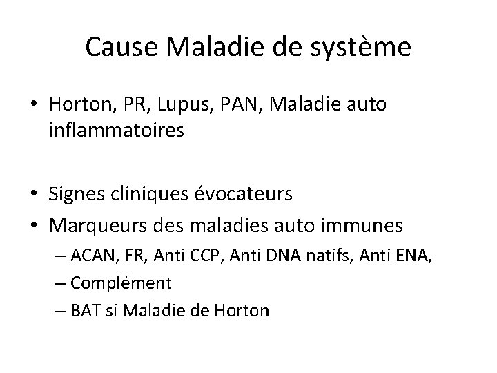 Cause Maladie de système • Horton, PR, Lupus, PAN, Maladie auto inflammatoires • Signes