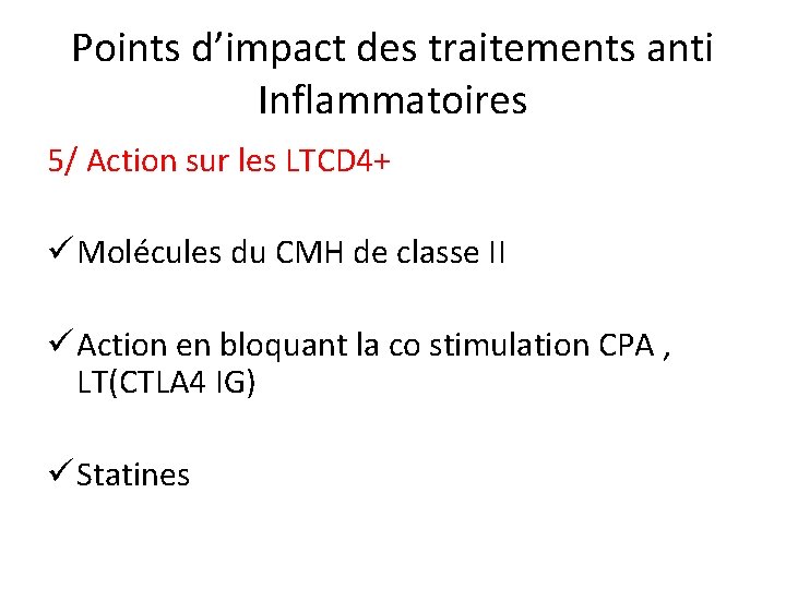 Points d’impact des traitements anti Inflammatoires 5/ Action sur les LTCD 4+ ü Molécules