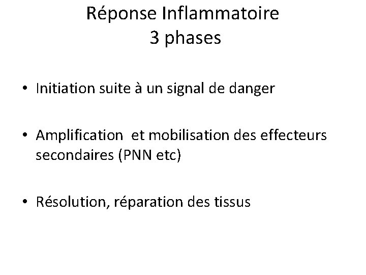 Réponse Inflammatoire 3 phases • Initiation suite à un signal de danger • Amplification