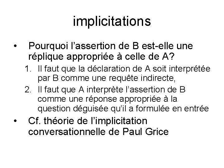 implicitations • Pourquoi l’assertion de B est-elle une réplique appropriée à celle de A?