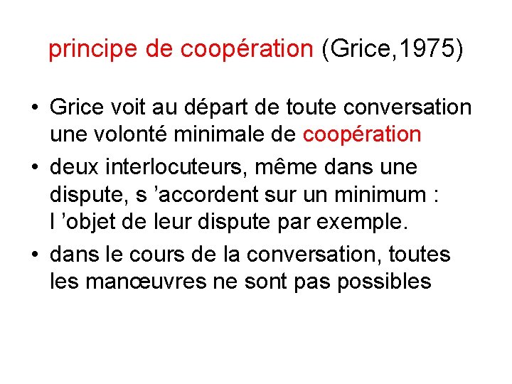 principe de coopération (Grice, 1975) • Grice voit au départ de toute conversation une