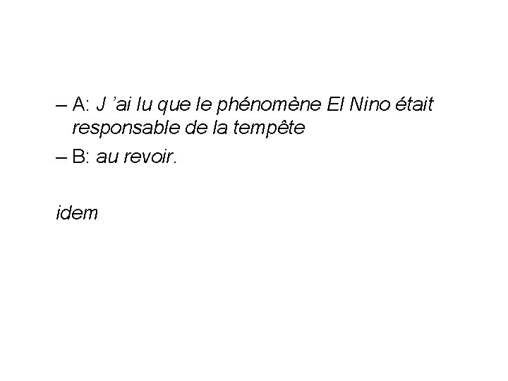  – A: J ’ai lu que le phénomène El Nino était responsable de