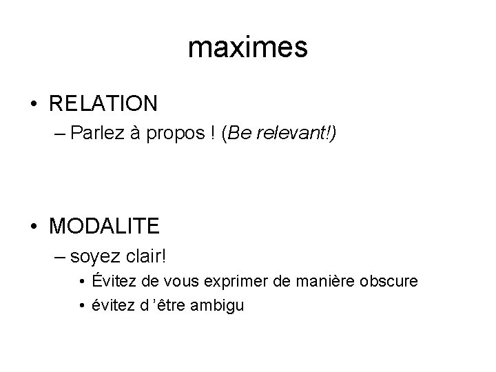 maximes • RELATION – Parlez à propos ! (Be relevant!) • MODALITE – soyez