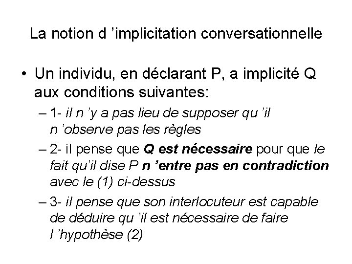 La notion d ’implicitation conversationnelle • Un individu, en déclarant P, a implicité Q