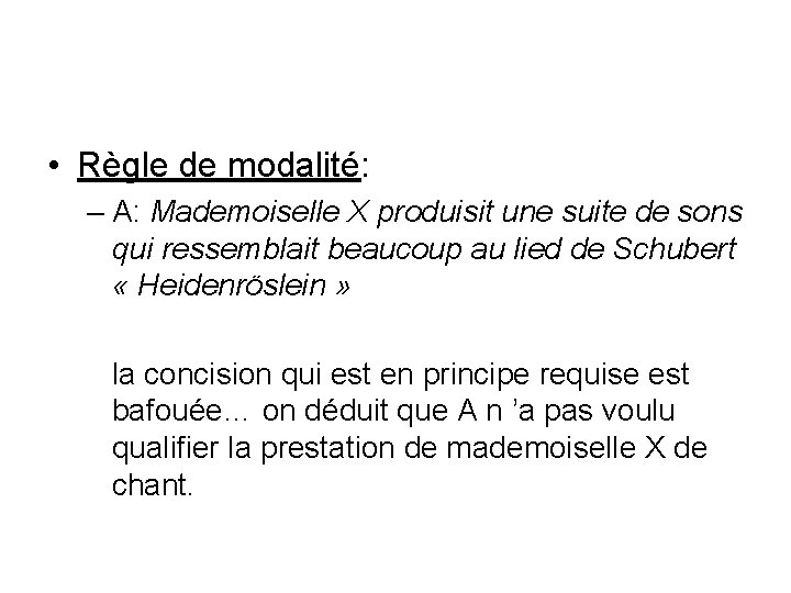  • Règle de modalité: – A: Mademoiselle X produisit une suite de sons