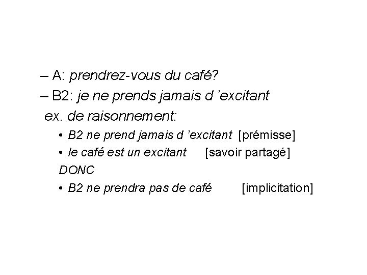  – A: prendrez-vous du café? – B 2: je ne prends jamais d