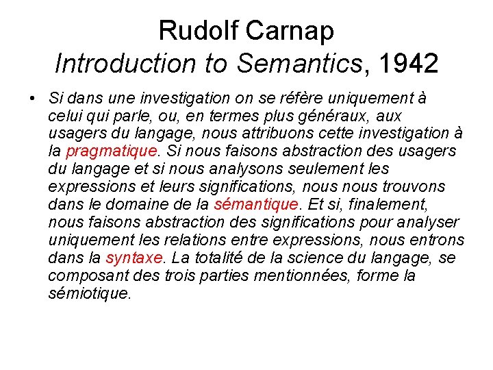 Rudolf Carnap Introduction to Semantics, 1942 • Si dans une investigation on se réfère