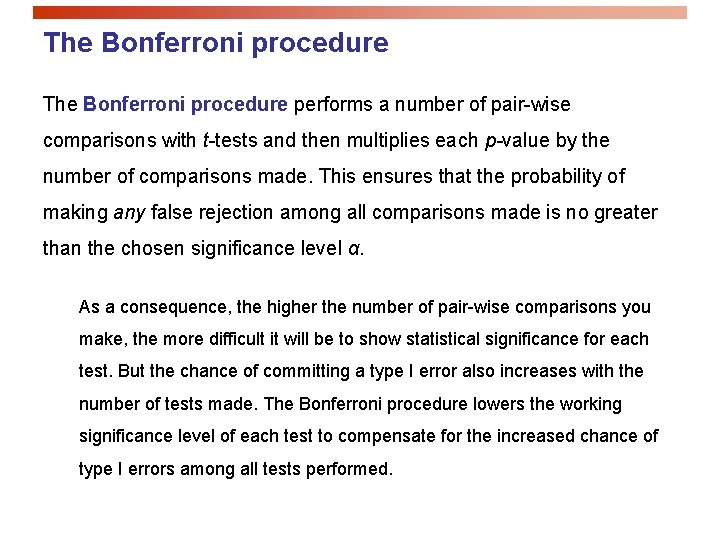 The Bonferroni procedure performs a number of pair-wise comparisons with t-tests and then multiplies