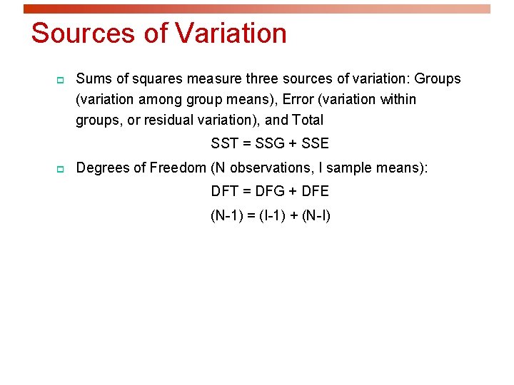 Sources of Variation p Sums of squares measure three sources of variation: Groups (variation