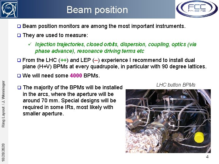 Beam position q Beam position monitors are among the most important instruments. q They