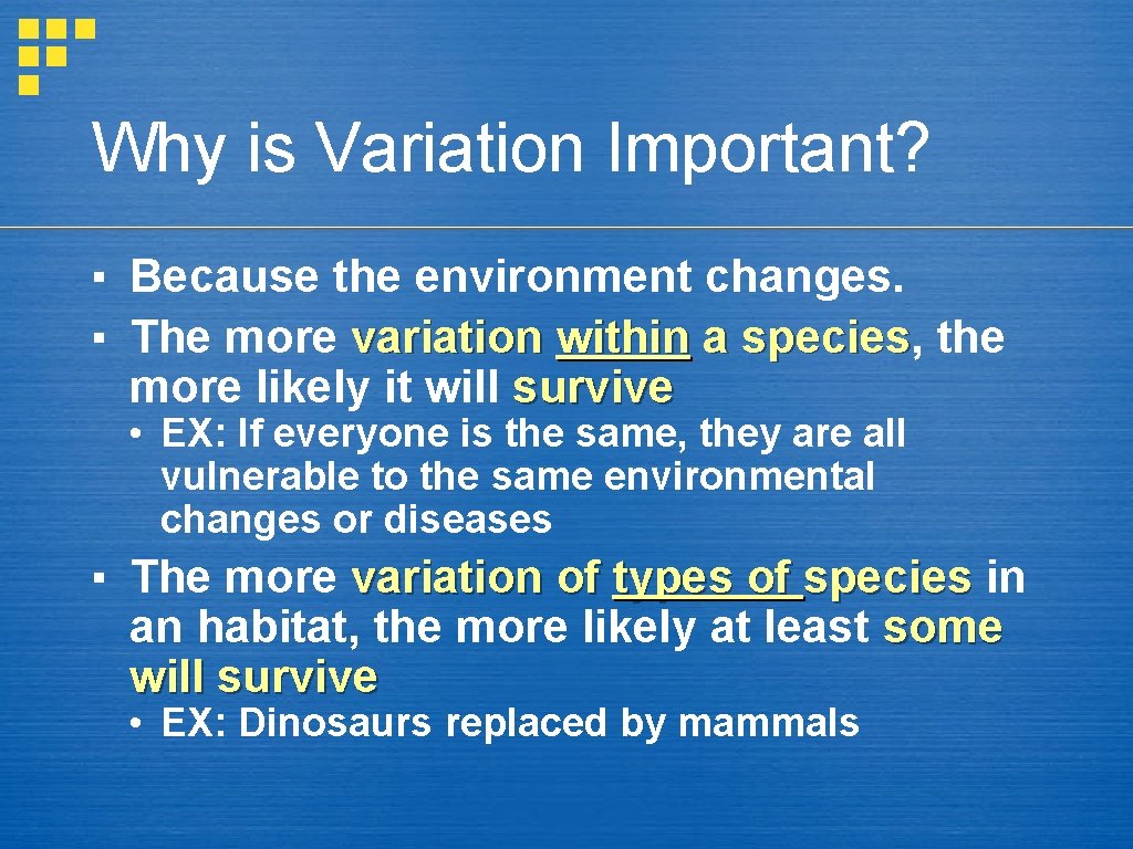 Why is Variation Important? ▪ Because the environment changes. ▪ The more variation within
