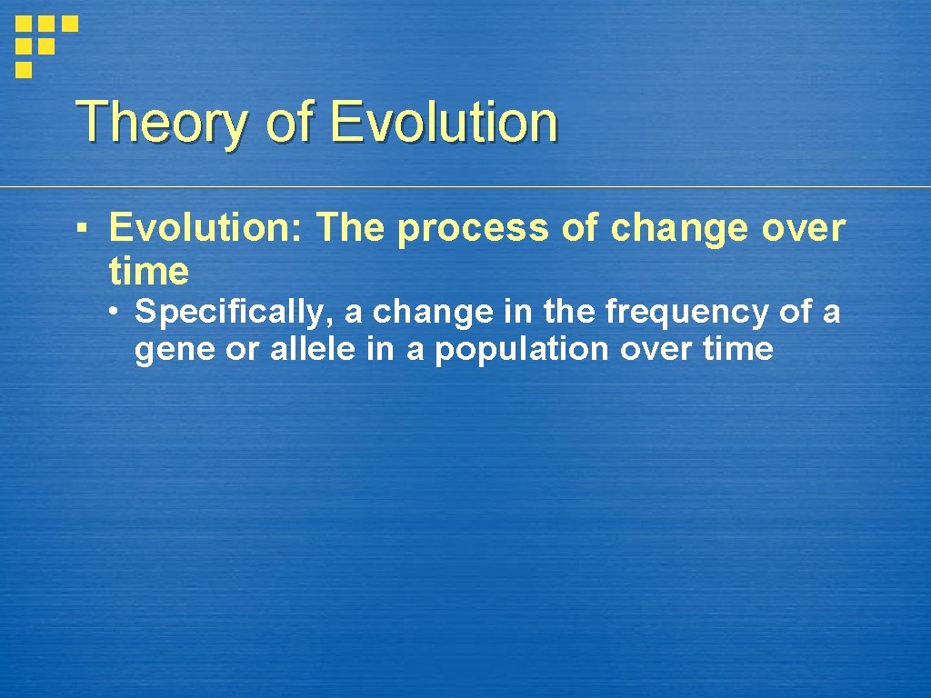 Theory of Evolution ▪ Evolution: The process of change over time • Specifically, a