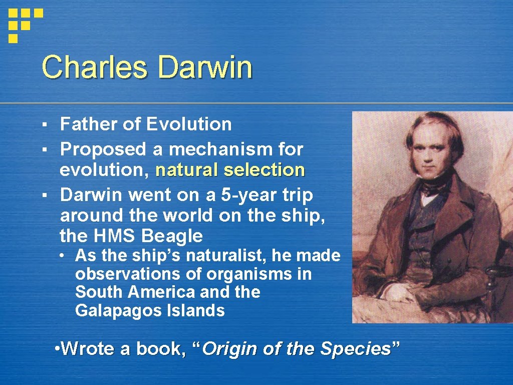 Charles Darwin ▪ Father of Evolution ▪ Proposed a mechanism for evolution, natural selection