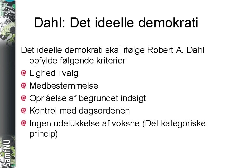 SAMFNU Dahl: Det ideelle demokrati skal ifølge Robert A. Dahl opfylde følgende kriterier Lighed