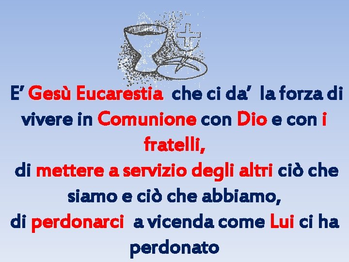 E’ Gesù Eucarestia che ci da’ la forza di vivere in Comunione con Dio