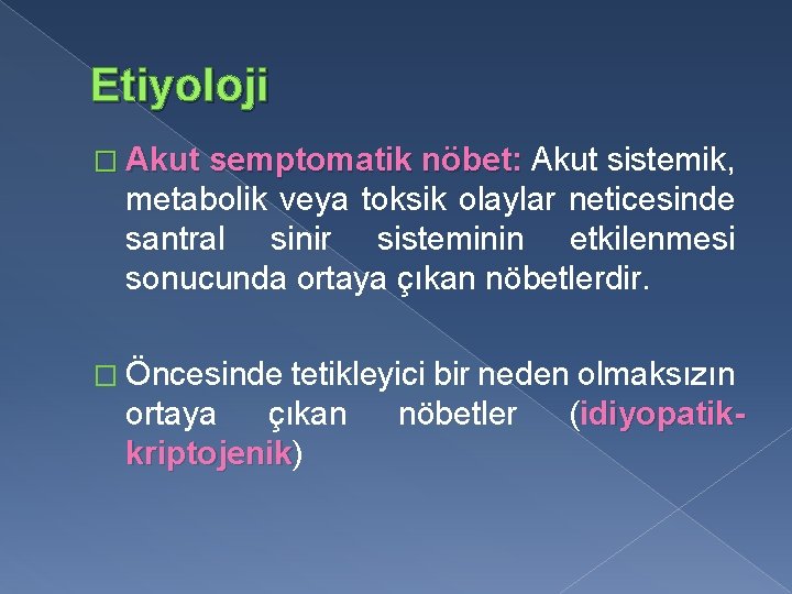 Etiyoloji � Akut semptomatik nöbet: Akut sistemik, metabolik veya toksik olaylar neticesinde santral sinir