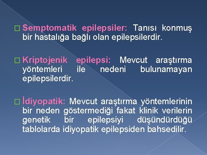 � Semptomatik epilepsiler: Tanısı konmuş bir hastalığa bağlı olan epilepsilerdir. � Kriptojenik yöntemleri epilepsilerdir.