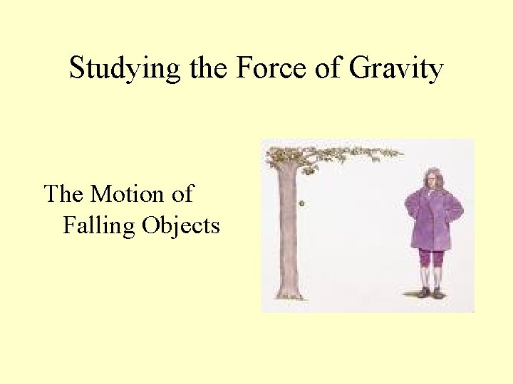 Studying the Force of Gravity The Motion of Falling Objects 