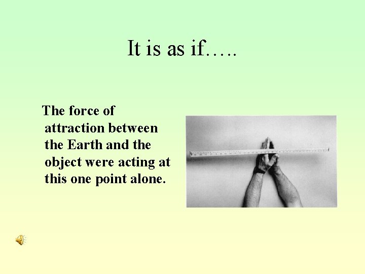 It is as if…. . The force of attraction between the Earth and the