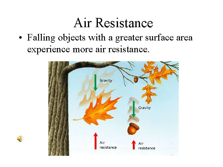 - Friction and Gravity Air Resistance • Falling objects with a greater surface area