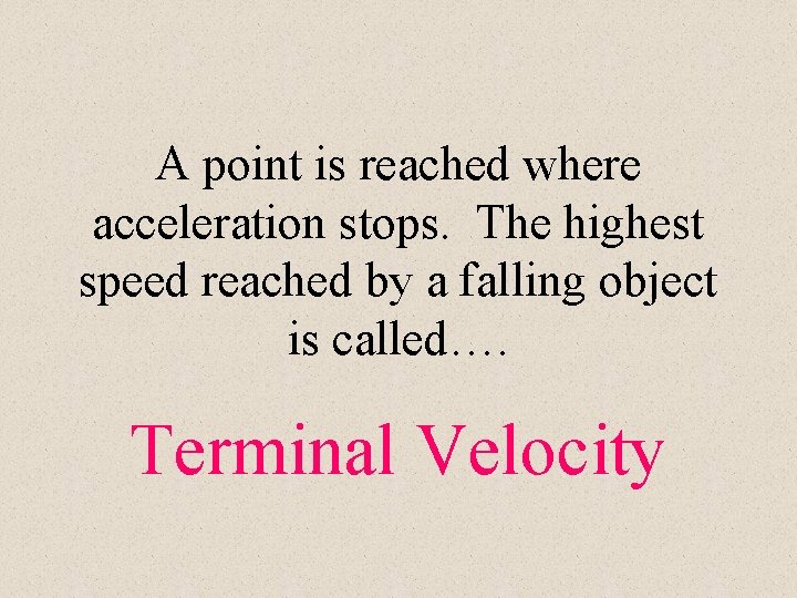 A point is reached where acceleration stops. The highest speed reached by a falling