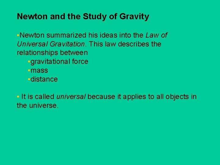 Newton and the Study of Gravity • Newton summarized his ideas into the Law