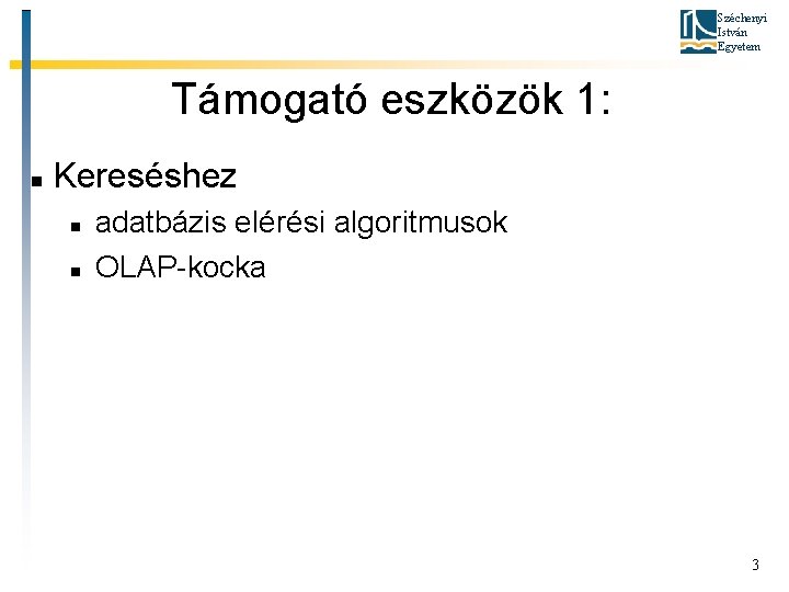 Széchenyi István Egyetem Támogató eszközök 1: Kereséshez adatbázis elérési algoritmusok OLAP-kocka 3 