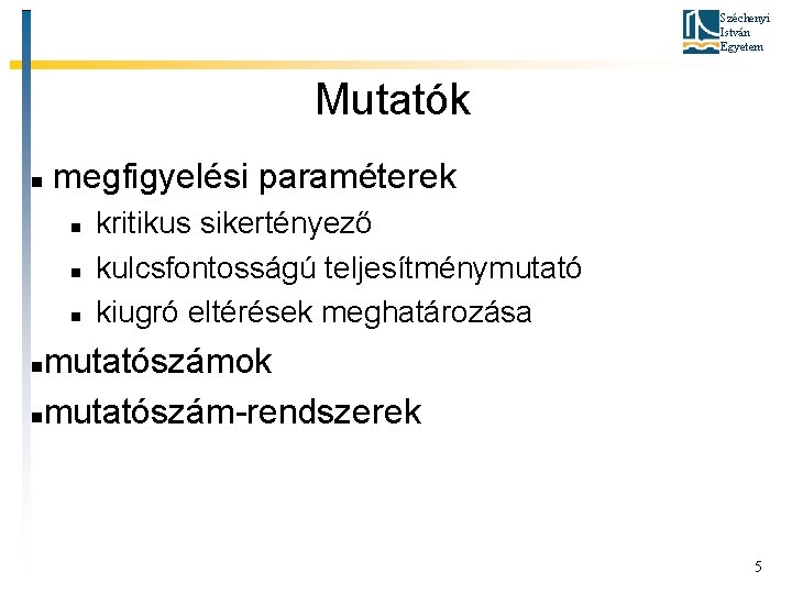 Széchenyi István Egyetem Mutatók megfigyelési paraméterek kritikus sikertényező kulcsfontosságú teljesítménymutató kiugró eltérések meghatározása mutatószámok