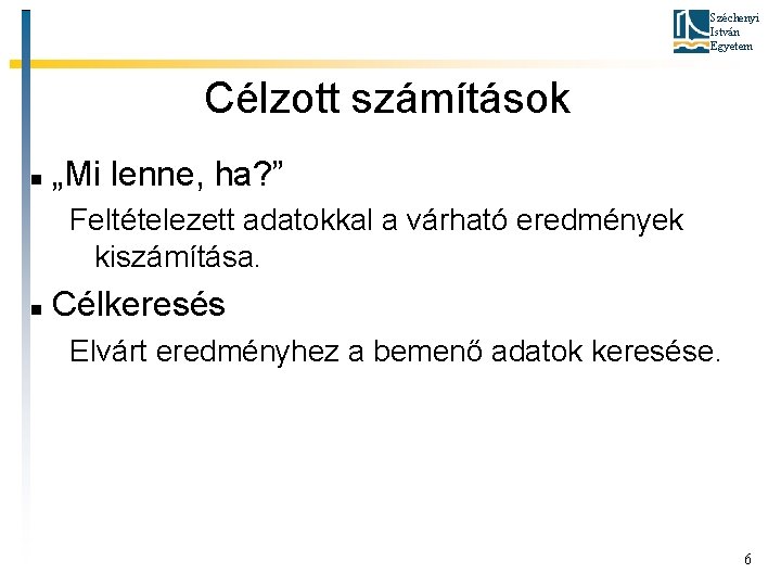 Széchenyi István Egyetem Célzott számítások „Mi lenne, ha? ” Feltételezett adatokkal a várható eredmények