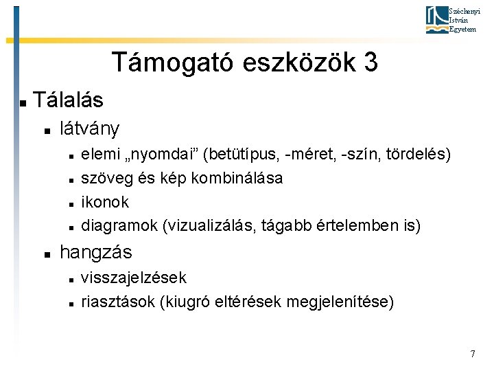 Széchenyi István Egyetem Támogató eszközök 3 Tálalás látvány elemi „nyomdai” (betütípus, -méret, -szín, tördelés)