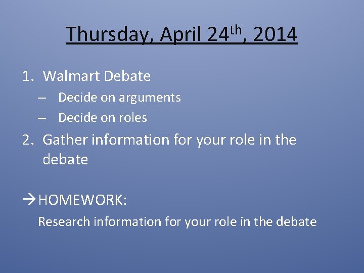 Thursday, April 24 th, 2014 1. Walmart Debate – Decide on arguments – Decide Thursday, April 24 th, 2014 1. Walmart Debate – Decide on arguments – Decide