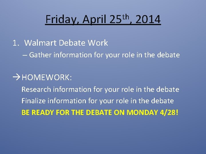 Friday, April 25 th, 2014 1. Walmart Debate Work – Gather information for your