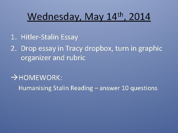 Wednesday, May 14 th, 2014 1. Hitler-Stalin Essay 2. Drop essay in Tracy dropbox,